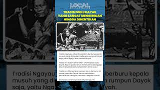 Tradisi Ngayau Perburuan Kepala Musuh Suku Dayak yang Dihentikan karena Sarat Dendam dan Kekerasan