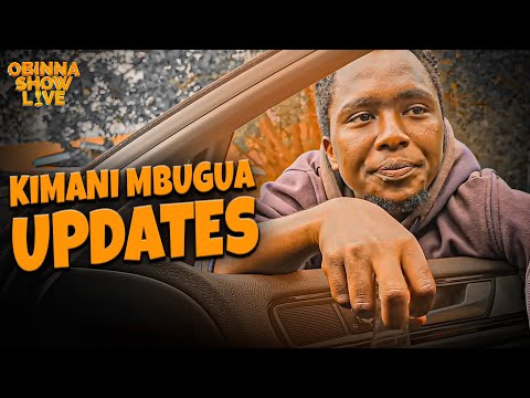KIMANI MBUGUA MENTAL HEALTH UPDATE - Oga Obinna & Baba Kimani