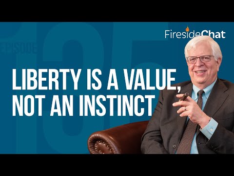Fireside Chat Ep. 135 — Liberty Is a Value, Not an Instinct | Fireside Chat