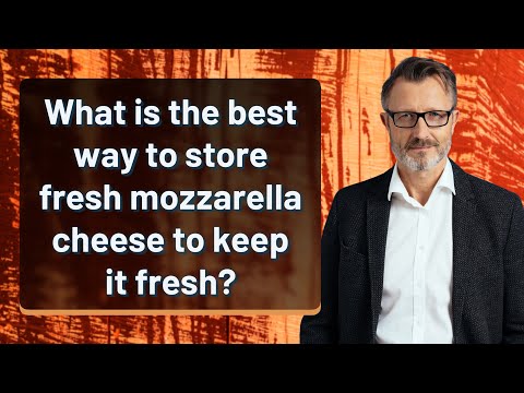 What is the best way to store fresh mozzarella cheese to keep it fresh?