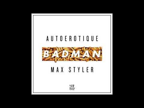 Autoerotique & Max Styler, Max Style - Badman (Original Mix)