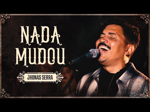 Nada Mudou - Jhonas Serra (Ao Vivo)