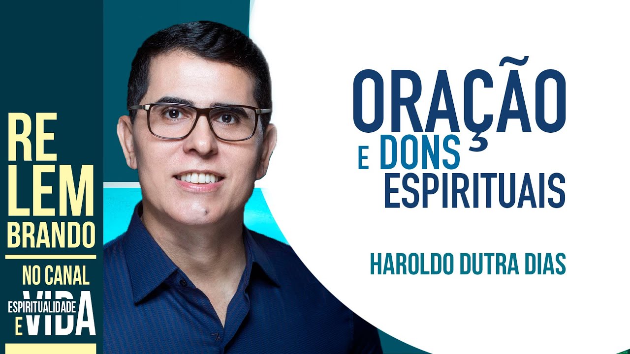 ORAÇÃO E DONS ESPIRITUAIS - Haroldo Dutra Dias