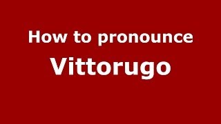 How to pronounce Vittorugo