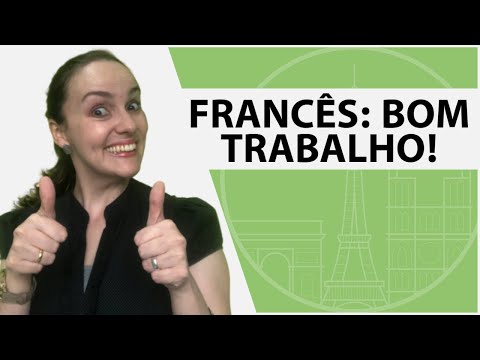Francês: bom trabalho!