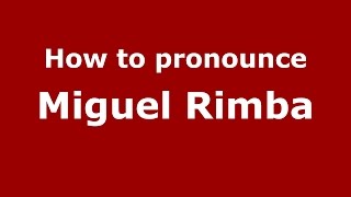 How to pronounce Miguel Rimba