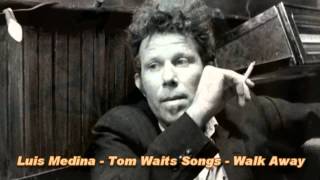 Luis Medina - Walk Away. (Tom Waits)