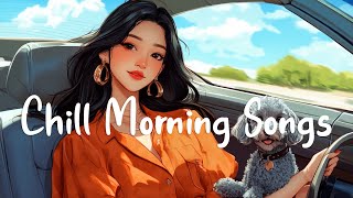Chill Morning Songs 🌻 The Best English Acoustic Songs to Start a Perfect New Day | Chill Melody