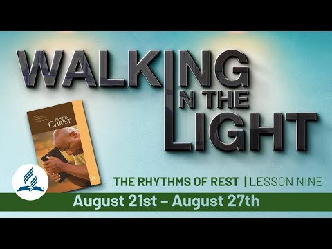 "The Rhythms of Rest" | Walking In The Light Study Hour - Lesson 9 Q3 2021
