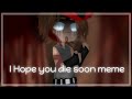 I Hope You Die Soon Meme P William P Micheal ️Nice William AU My AU Bad Eng Blood ️