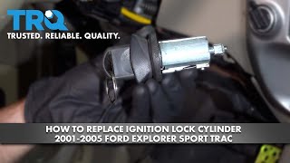 How to Replace Ignition Lock Cylinder 2001-2005 Ford Explorer Sport Trac