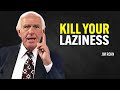 KILL YOUR LAZINESS YOU HAVE WORK TO DO Jim Rohn Motivation