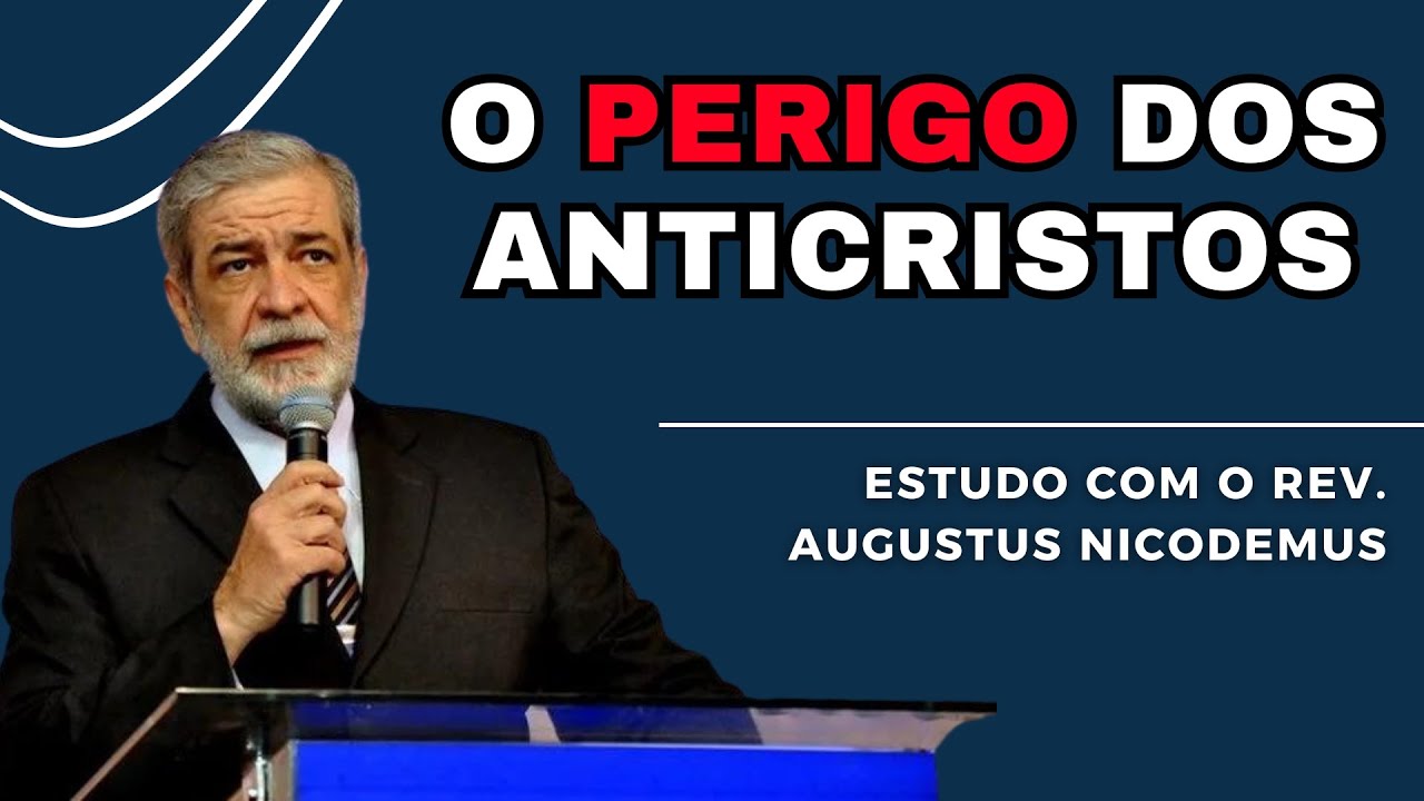 CUIDADO COM OS ANTICRISTOS | Augustus Nicodemus