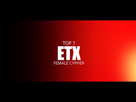 Top 7 ETX Female Cypher | Shot by @HeataHD