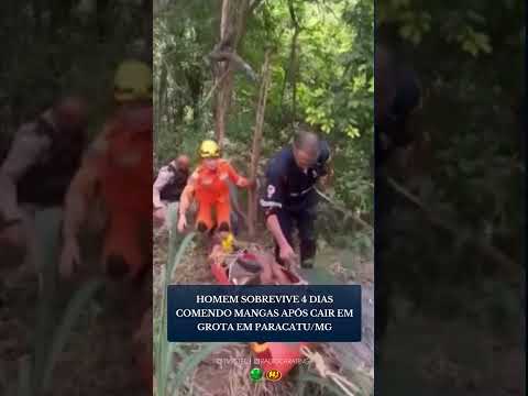 HOMEM SOBREVIVE 4 DIAS COMENDO MANGAS APÓS CAIR EM GROTA EM PARACATU/MG