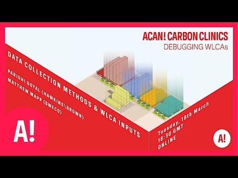 Embodied Carbon | ACAN! | Carbon Clinic 02 - Data Collection Methods and LCA Inputs