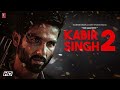 Kabir Singh 2 Full Movie 2026 Shahid Kapoor Kiara Advani New Romantic Drama Hindi Movie 2026