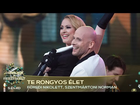 Te rongyos élet (FÜREDI NIKOLETT, SZENTMÁRTONI NORMAN) | Csináljuk a fesztivált! | VÁLOGATÓ