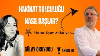 Hakikat Yolculuğu Nedir? Nasıl Başlar?/Murat Uyav