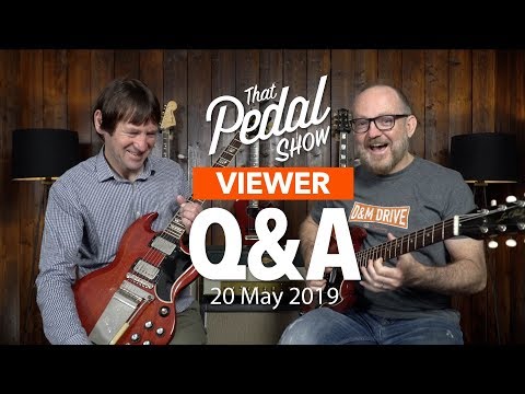 Viewer Comments & Questions… With Dave Gregory! 20 May 2019 – That Pedal Show