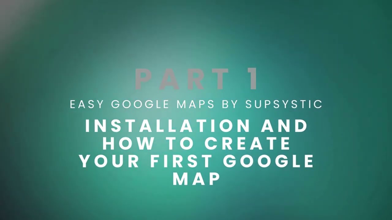 Supsystic Easy Google Maps Plugin Tutorial - Part 1: Basic Installation & Creating Your First Map