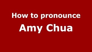 How to pronounce Amy Chua
