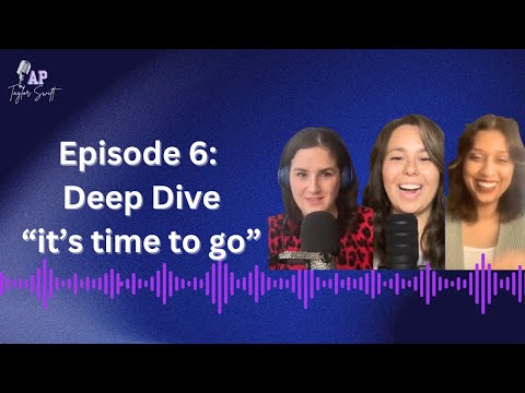 E6: Deep Dive - “It’s Time to Go”