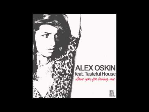 Alex Oskin feat. Tasteful House - Love you for loving me