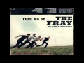 Turn Me On - The Fray(Scars and Stories) - CarrieUnderwoodIL Turn Me On - The Fray(Scars and Stories)