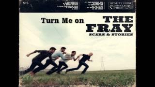 Turn Me On - The Fray(Scars and Stories)