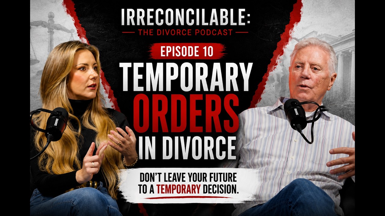 Episode 10: Irreconcilable: The Divorce Podcast | Episode 10: Temporary Orders in Divorce