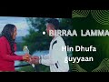 BIRRAA LAMMA Hin Dhufa Guyyaan New Oromo Music 2025