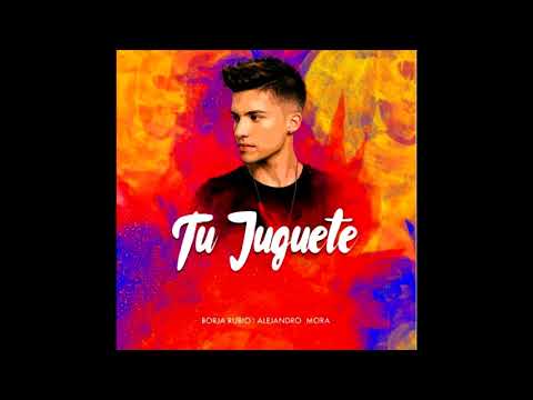 Borja Rubio Feat. Alejandro Mora - Tu Juguete [RUMBATON REMIX] (Varo Ratatá Extended Edit 2018)
