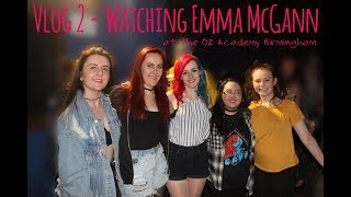 Vlog 2 - Watching Emma McGann at the O2 Academy Birmingham