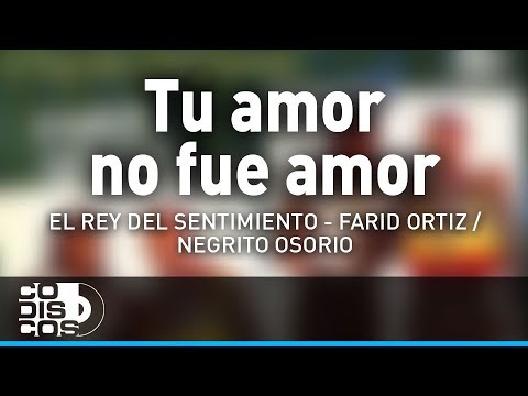 Tu Amor No Fue Amor, Farid Ortiz y El  Negrito Osorio - Audio