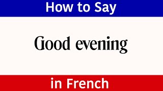 Learn French | How to say "Good Evening" in French | French Words & Phrases | "Good" in French