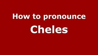 How to pronounce Cheles