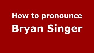 How to pronounce Bryan Singer