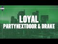 PARTYNEXTDOOR - Loyal (Lyrics) ft. Drake PARTYNEXTDOOR - Loyal (Lyrics) ft. Drake