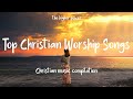 Top Christian Worship Songs 2023 Playlist Hillsong Praise Worship Songs