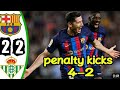 FC Barcelona vs real betis 2-2 (4-2) full match hĕghlĕghts & all goals 2023 hd