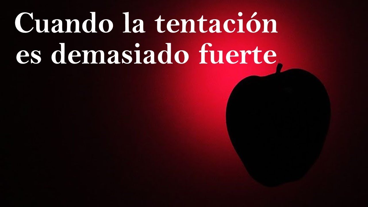 CUANDO LA TENTACIÓN ES DEMASIADO FUERTE
