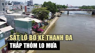 Sạt lở bờ kè Thanh Đa: Giữa ngày nắng đã phải thấp thỏm lo mưa