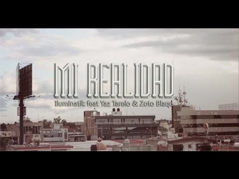 ILUMINATIK FEAT YAZ TARELO Y ZOTO BLAQUE - MI REALIDAD VIDEOCLIP