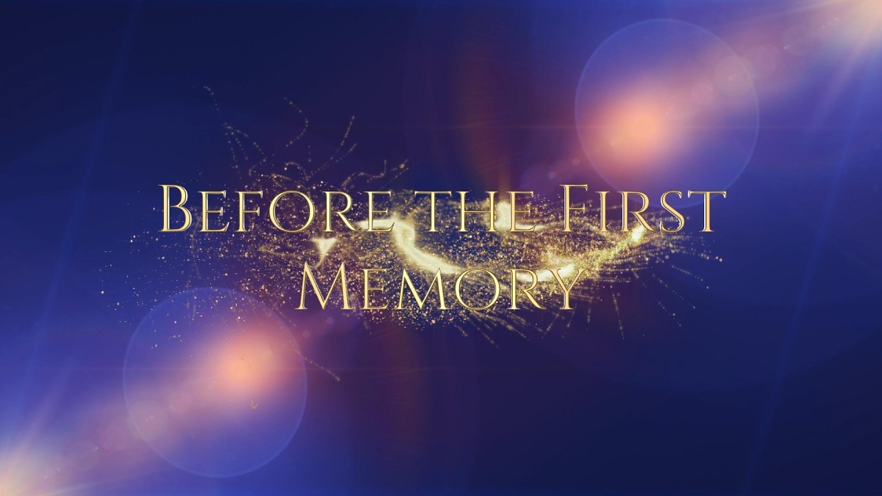 Before the First Memory