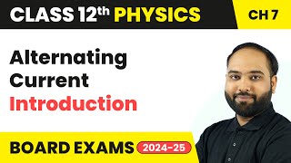 Alternating Current - Introduction | Class 12 Physics Chapter 7 | CBSE 2024-25