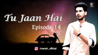 Tu jaan hai | E14- Gandi Baat | Romantic Web Series | Most Romantic Triangle Love Story | Rj Rivansh