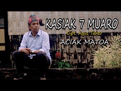 ACIAK MATOA - KASIAK 7 MUARO Cipt. Agus Taher || Cover Original