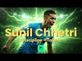 Sunil Chhetri Discipline Consistency The Long Game Case Study Master App