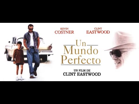 UN MUNDO PERFECTO ( A PERFECT WORLD)